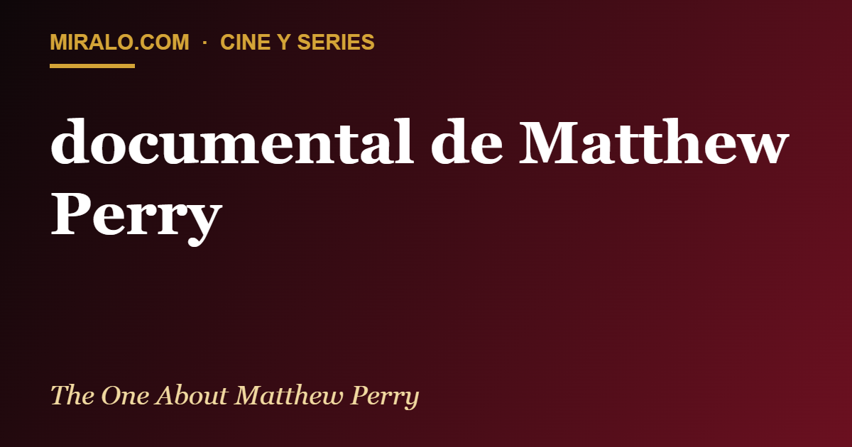 documental de Matthew Perry